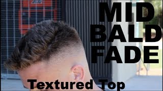 MID BALD FADE W/TEXTURED TOP | HOW TO CUT FADE \u0026 TEXTURE HAIR