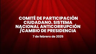 🔴Comité de Participación Ciudadano. Sistema Nacional Anticorrupción/Cambio de Presidencia 07/02/2025