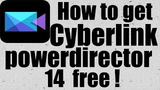 How to download and use Cyberlink powerdirector 14 free forever !