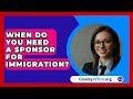 When Do You Need A Sponsor For Immigration? - CountyOffice.org