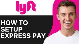 How To Setup Express Pay on Lyft | Easy \u0026 Fast