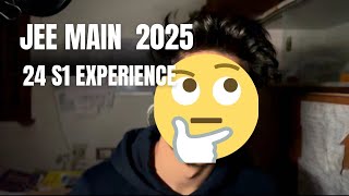 JEE Main 2025  24 S1 Experience ......