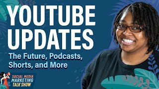 YouTube Updates: The Future, Podcasts, Shorts, and More