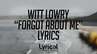 Witt Lowry - Forgot About Me Lyrics