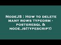 NodeJS : How to delete many rows typeorm - postgresql & node.js(typescript)