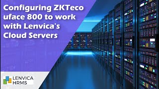 How to configure ZKTeco uFace 800 to communicate with Lenvica's Cloud Server.