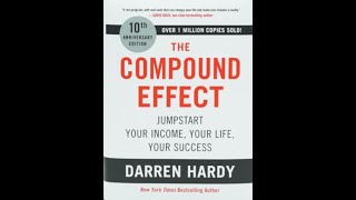 Full Book Motivational Chapter Summaries of The Compound Effect by Darren Hardy