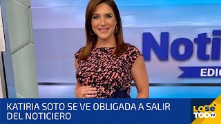 KATIRIA SOTO SE VE OBLIGADA A SALIR DEL NOTICIERO Y EXPLICA SUS RAZONES