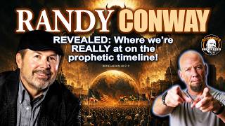 RANDY CONWAY: Where We're REALLY at on the Prophetic Timeline!