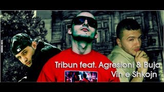 Tribun feat. Agresioni \u0026 Buja - Vin e Shkojn