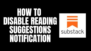 How To Disable Reading Suggestions Notification Substack Tutorials