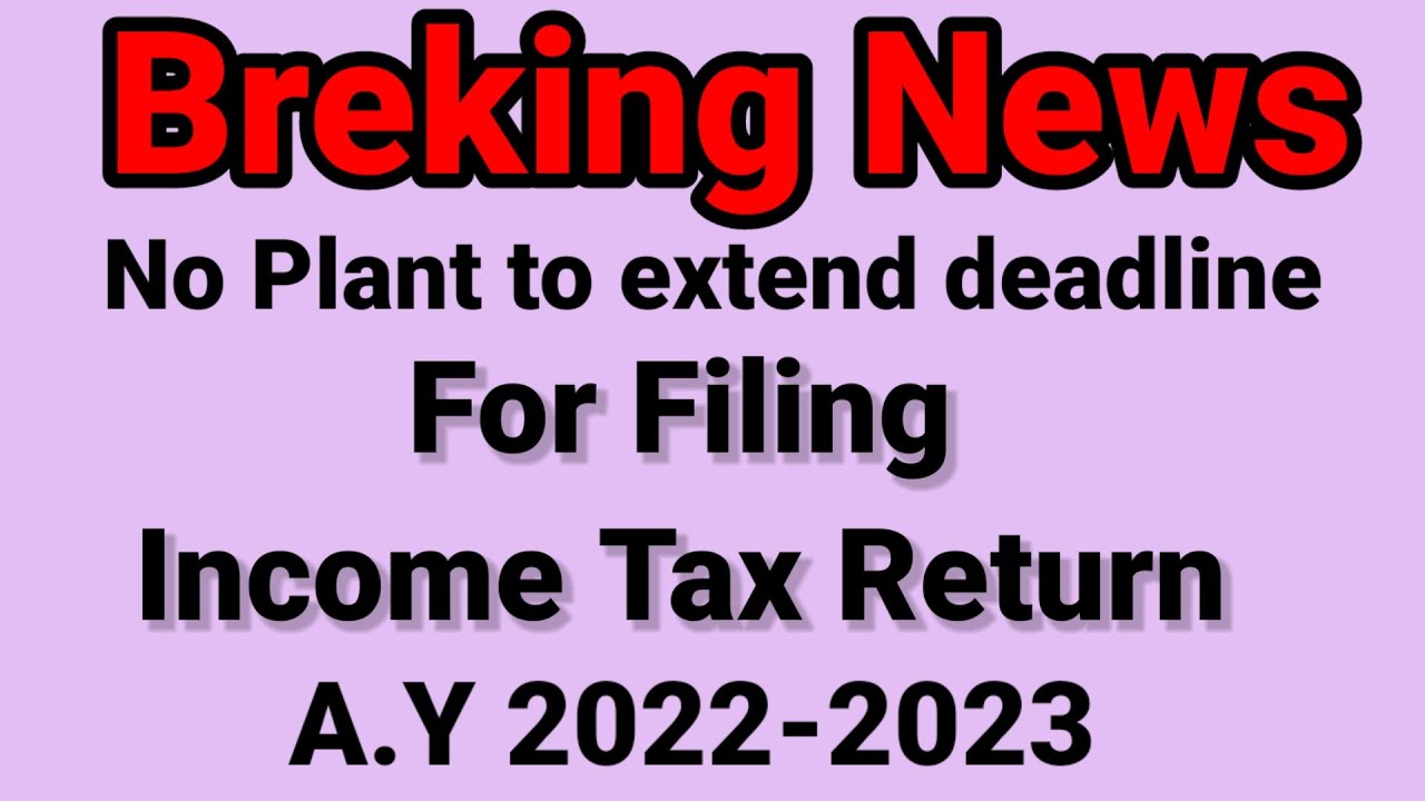 ITR Due Date Extend Or Not For AY 2022-23 | ITR Filing Due Date ...