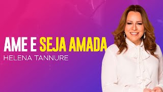 Helena Tannure | AMANDO E SENDO AMADA. O MAIOR MANDAMENTO