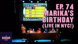 Marika's Birthday (Live in NYC!) - The Headgum Podcast - 74