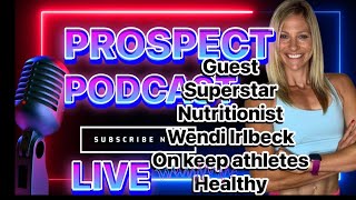 Prospect Podcast : Guest Superstar Nutritionist Wendi Irlbeck On keep athletes Healthy