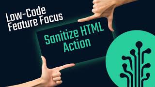 Low-Code Feature Focus: Sanitize HTML Action