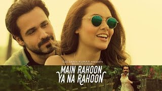 Main Rahoon Ya Na Rahoon | Full Song with English Translation | Armaan Malik