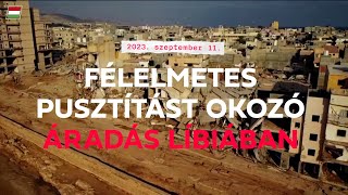 Félelmetes pusztítást okozó áradás Líbiában