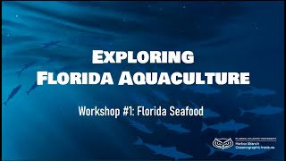 Exploring Florida Aquaculture Workshops - Session 1: Florida Seafood