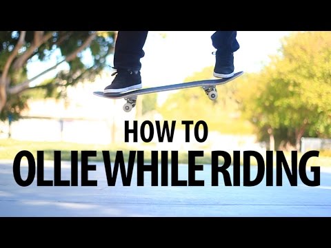 HOW TO OLLIE WHILE RIDING THE EASIEST WAY TUTORIAL 2.0 HOW TO OLLIE WHILE RIDING THE EASIEST WAY TUTORIAL 2.0