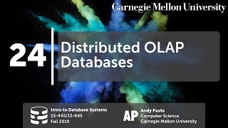 24 - Distributed OLAP Databases (CMU Databases Systems / Fall 2019)