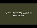 C++ : C++ vs Java in Android