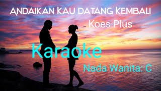 Andaikan Kau Datang Kembali-KARAOKE ( Koes Plus )-Vocal Wanita (do= C )