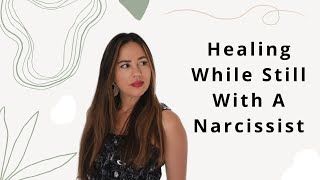 Healing From Narcissistic Abuse While Still W/ Narcissist - Tips That Help