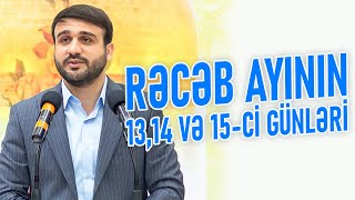 Hacı Ramil - Rəcəb ayının 13, 14 və 15-ci gününün əməlləri 2021