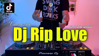 DJ RIP LOVE FAOUZIA REMIX VIRAL TIKTOK FULL BASS