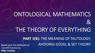 Ontological Mathematics \u0026 Theory of Everything 3b: The Meaning of Tautology