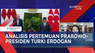 [FULL] Analisis Pertemuan Prabowo-Presiden Turki Erdogan \u0026 Dampaknya ke Konflik Timur Tengah