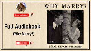Why Marry? by Jesse Lynch Williams​​ | Full Audiobook | Bayon AudioBooks |