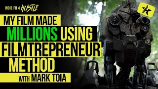 My Film Made Millions Using the Filmtrepreneur Method with Mark Toia