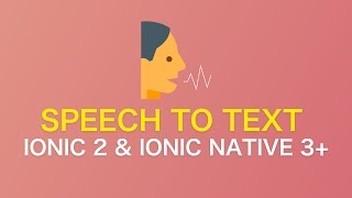 Speech to Text Application with Ionic 2 and Ionic Native 3+