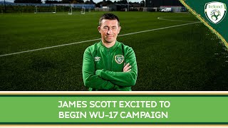 INTERVIEW | Ireland WU17 Head Coach James Scott excited to begin campaign