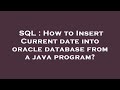 SQL : How to Insert Current date into oracle database from a java program?