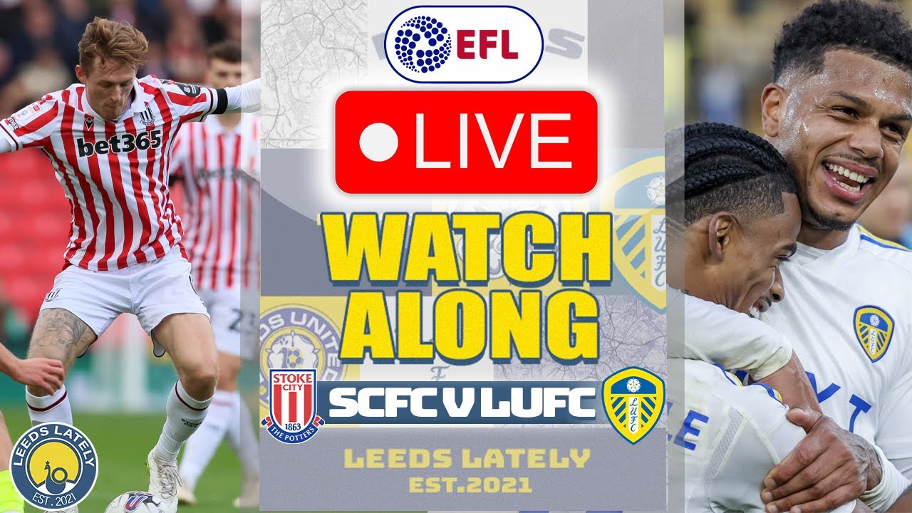 STOKE CITY VS LEEDS UNITED! LIVE ACTION WITH ANALYSIS! - YouTube