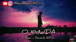 O'-KHUDA LOFI (slow + reverb 8D audio )