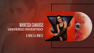 Wanessa Camargo - Nem Ela, Nem Eu (Áudio Oficial)