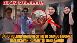 Hari ini!Baru pulang umroh syifa hadju di sambut bunga dan ucapan romantis dari ayang el RUMI!begini