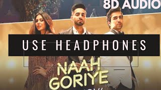 Naah Goriye (8d Song)~ Bala |Ayushmann K |Harddy Sandhu|Swasti Mehul |B praak| Jaani |Sonam Bajwa 8d