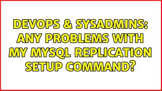 DevOps & SysAdmins: Any problems with my mysql replication setup command? (2 Solutions!!)