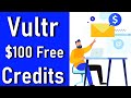 How To Get $100 FREE Vultr Promotional Credit 2023