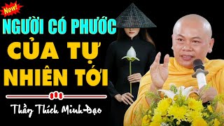 Người có phước CỦA tự nhiên tới (hay quá) - Thầy Thích Minh Đạo