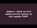 Array : How to put associative array in csv using PHP?