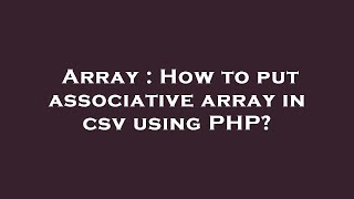 Array : How to put associative array in csv using PHP?