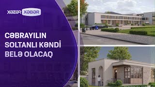 Cəbrayılın Soltanlı kəndi BELƏ OLACAQ