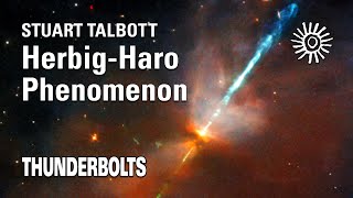 Stuart Talbott: Herbig-Haro Phenomenon | Thunderbolts