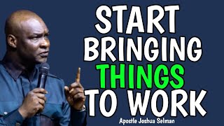 START BRINGING THINGS TO WORK, UNSTOPPABLE MINDSET - Apostle Joshua Selman